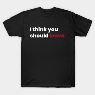 I think you should leave T-Shirt